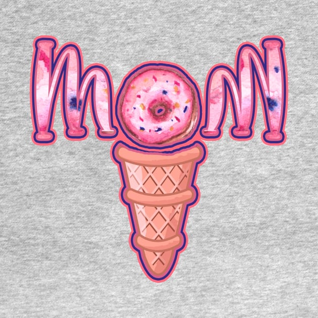 ICE CREAM DONUT MOM - Mother's day 2021 design by BEAUTIFUL WORDSMITH